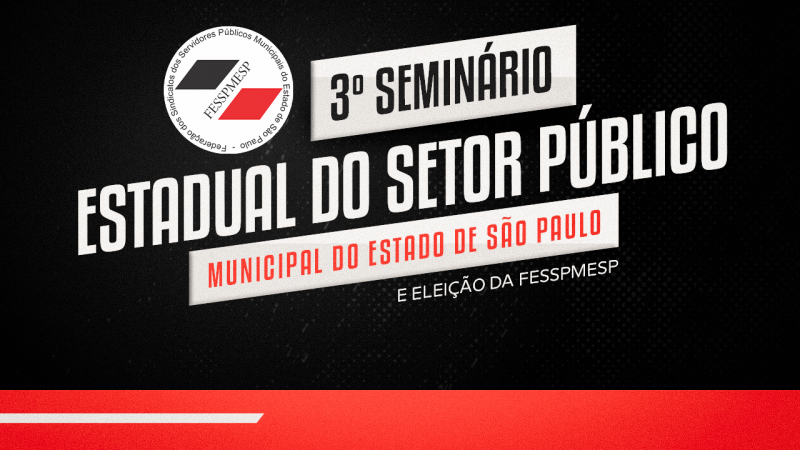 3º Seminário Estadual do Setor Público da Fesspmesp | Todos filiados podem participar no dia 29/9, às 9 horas