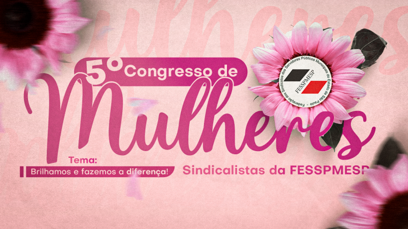 Fesspmesp anuncia com muita alegria o 5º Congresso de Mulheres Sindicalistas. Será em Peruíbe, dia 12 de abril – SE INSCREVA ✨